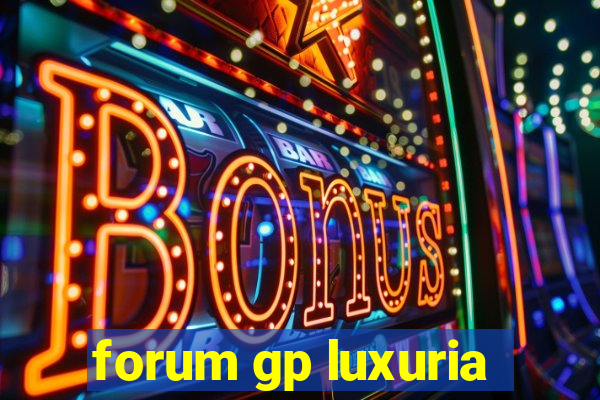 forum gp luxuria